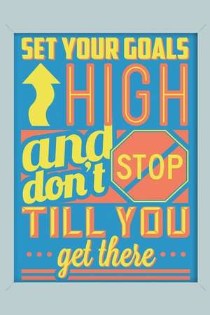 Set Your Goals High and Don't Stop Till You Get There: An Inspirational Journal to Get You Motivated ! de Perfect Papers