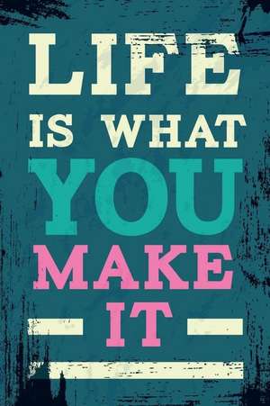 Life Is What You Make It: An Inspirational Journal to Get You Motivated ! de Perfect Papers