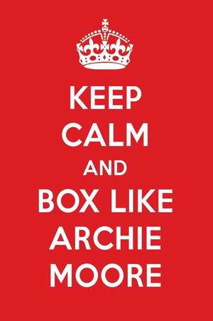 Keep Calm and Box Like Archie Moore: Archie Moore Designer Notebook de Perfect Papers