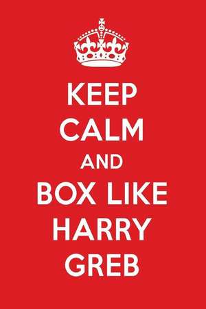 Keep Calm and Box Like Harry Greb: Harry Greb Designer Notebook de Perfect Papers