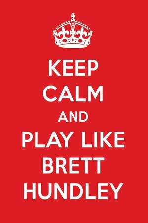 Keep Calm and Play Like Brett Hundley: Brett Hundley Designer Notebook de Perfect Papers