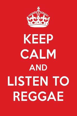 Keep Calm and Listen to Reggae: Reggae Designer Notebook de Perfect Papers