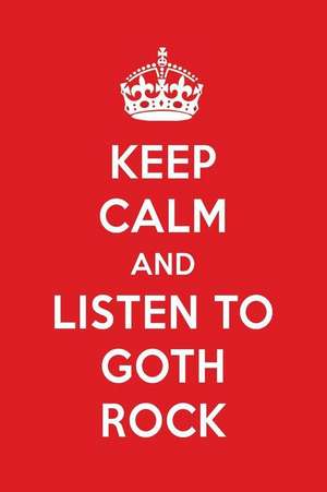 Keep Calm and Listen to Goth Rock: Goth Rock Designer Notebook de Perfect Papers