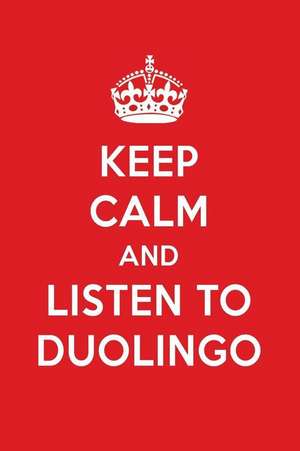 Keep Calm and Listen to Duolingo: Duolingo Designer Notebook de Perfect Papers