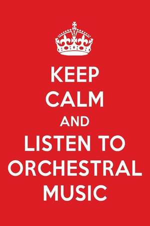 Keep Calm and Listen to Orchestral Music: Orchestral Music Designer Notebook de Perfect Papers