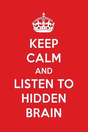 Keep Calm and Listen to Hidden Brain: Hidden Brain Designer Notebook de Perfect Papers