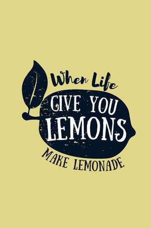 When Life Gives You Lemons Make Lemonade: An Inspirational Journal to Get You Motivated ! de Perfect Papers