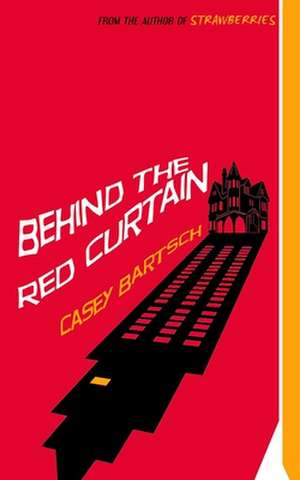 Behind The Red Curtain de Casey Bartsch