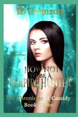 How Not to Be a Vampire Hunter de Id Johnson