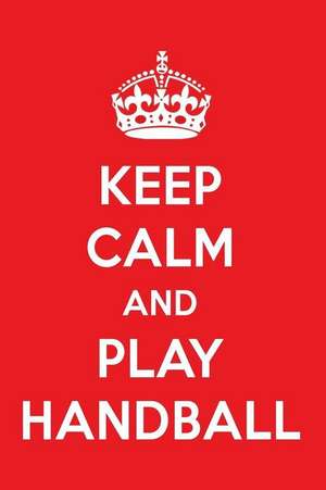 Keep Calm and Play Handball: A Designer Handball Journal de Perfect Papers