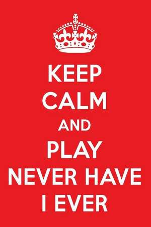 Keep Calm and Play Never Have I Ever: A Designer Never Have I Ever Journal de Perfect Papers