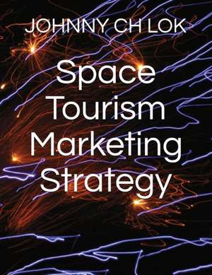 Space Tourism Marketing Strategy de Johnny Ch Lok