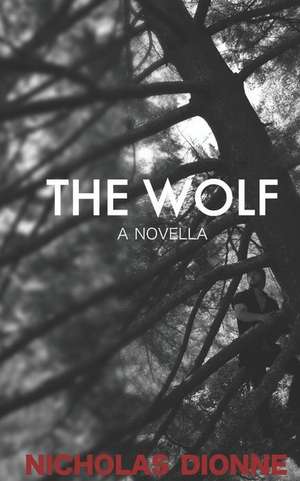 The Wolf: A Novella de Nicholas Dionne