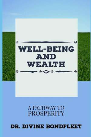 Well-Being and Wealth: A Pathway to Prosperity. de Divine Bondfleet Ph. D.