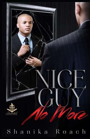 Nice Guy No More de Shanika Roach