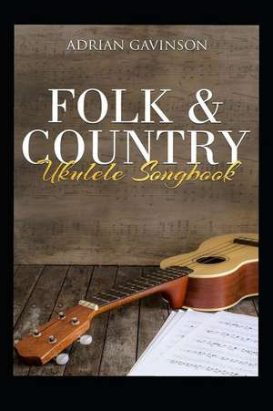 Folk & Country Ukulele Songbook de Adrian Gavinson