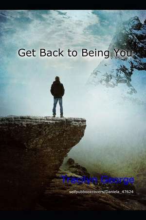 Get Back to Being You de Tracilyn George