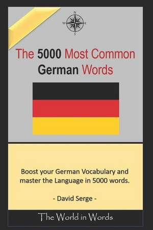 The 5000 Most Commonly Used German Words: Learn the Vocabulary You Need to Know to Improve You Writing, Speaking and Comprehension Skills de David Serge