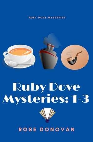 Ruby Dove Mysteries: 1-3 de Rose Donovan