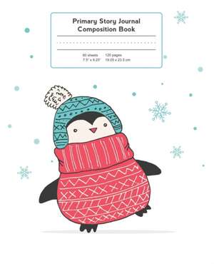 Primary Story Journal Composition Book: Grade Level K-2 Draw and Write, Penguin Winter Notebook Early Childhood to Kindergarten de Back to School Essentials