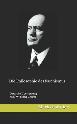 Die Philosophie Des Faschismus: Deutsche Übersetzung Von Nick W. Greger de Nick W. Sinan Greger