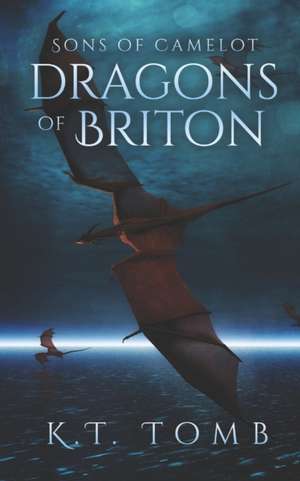 Dragons of Briton de K. T. Tomb