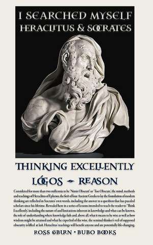 I Searched Myself: Heraclitus, Socrates and Thinking Excellently de Ross Coburn