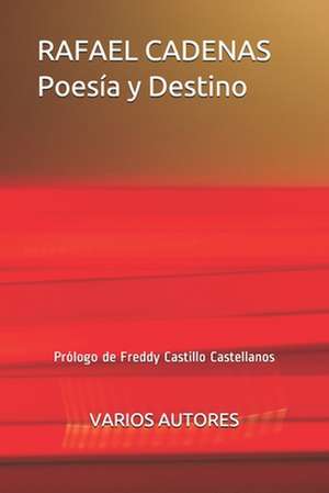 RAFAEL CADENAS Poesía y Destino: Prólogo de Freddy Castillo Castellanos de Jose Pulido