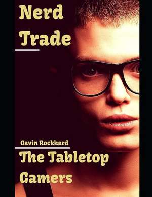 Nerd Trade: The Tabletop Gamers de Gavin Rockhard