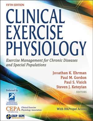 Clinical Exercise Physiology – Exercise Management for Chronic Diseases and Special Populations de Jonathan K Ehrman