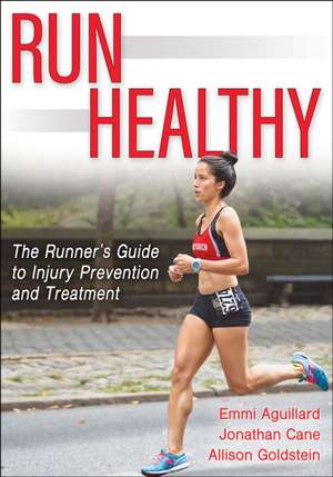 Run Healthy – The Runner′s Guide to Injury Prevention and Treatment de Emmi Aguillard