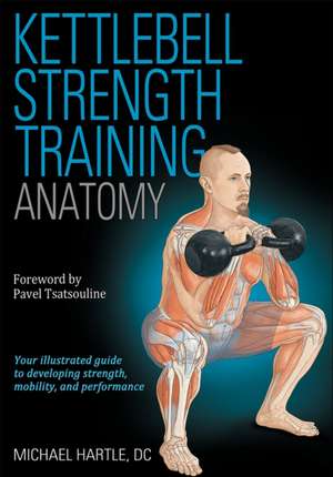 Kettlebell Strength Training Anatomy de Michael Hartle