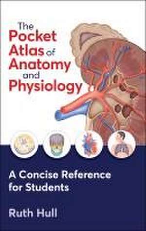 The Pocket Atlas of Anatomy and Physiology de Ruth Hull