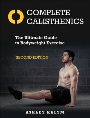 Complete Calisthenics de Ashley Kalym