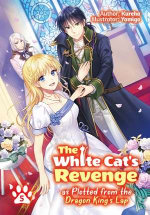 The White Cat's Revenge as Plotted from the Dragon King's Lap: Volume 5 de Kureha