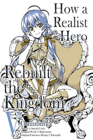 How a Realist Hero Rebuilt the Kingdom (Manga): Omnibus 5 de Dojyomaru