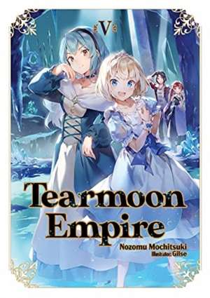 Tearmoon Empire: Volume 5 (Light Novel) de Nozomu Mochitsuki