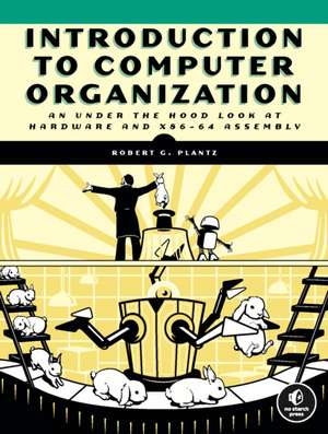 Introduction to Computer Organization: An Under the Hood Look at Hardware and x86-64 Assembly de Bob Plantz