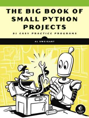 The Big Book of Small Python Projects: 81 Easy Practice Programs de Al Sweigart