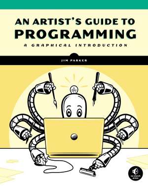 An Artist's Guide to Programming: A Graphical Introduction de Jim Parker