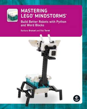 Mastering LEGO (R) MINDSTORMS: Build Better Robots with Python and Word Blocks de Barbara Bratzel