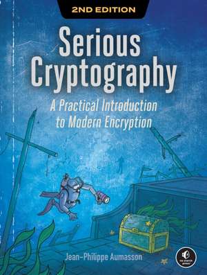 Serious Cryptography, 2nd Edition: A Practical Introduction to Modern Encryption de Jean-Philippe Aumasson