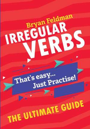 Irregular Verbs. The Ultimate Guide de Bryan Feldman