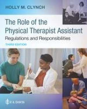 The Role of the Physical Therapist Assistant: Regulations and Responsibilities de Holly M Clynch