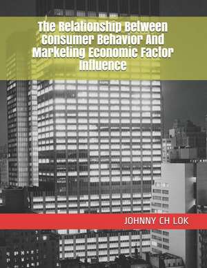 The Relationship Between Consumer Behavior And Marketing Economic Factor Influence de Johnny Ch Lok