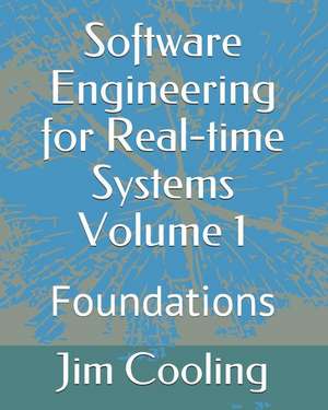 Software Engineering for Real-Time Systems Volume 1: Foundations de Jim Cooling