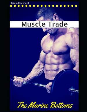 Muscle Trade: The Marine Bottoms de Gavin Rockhard