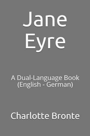 Jane Eyre: A Dual-Language Book (English - German) de Charlotte Bronte