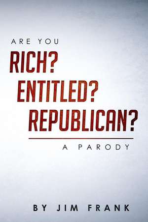 Are You Rich? Entitled? Republican?: A Parody de Jim Frank