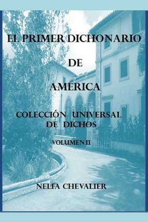 El Primer Dichonario de America II: Coleccion Universal de Dichos de Nelfa Chevalier